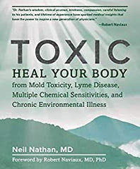 Toxic: Heal Your Body from Mold Toxicity, Lyme Disease, Multiple Chemical Sensitivities, and Chronic Environmental Illness - myrifemachine